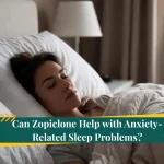 Can Zopiclone Help with Anxiety-Related Sleep Problems?